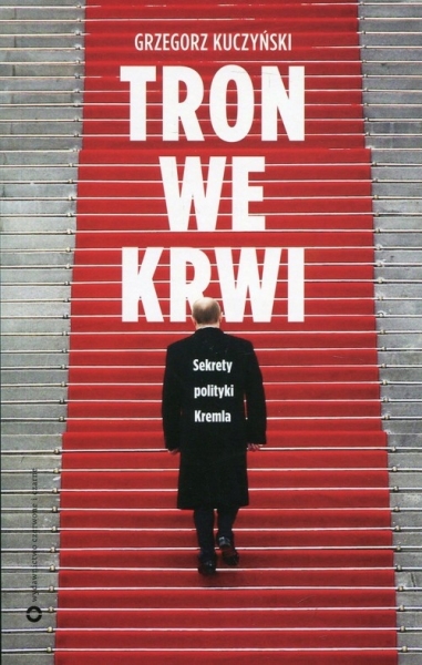 TRON WE KRWI PUTIN BIOGRAFIA GRZEGORZ KUCZYŃSKI NO