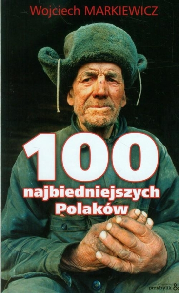 100 NAJBIEDNIEJSZYCH POLAKÓW WOJCIECH MARKIEWICZ