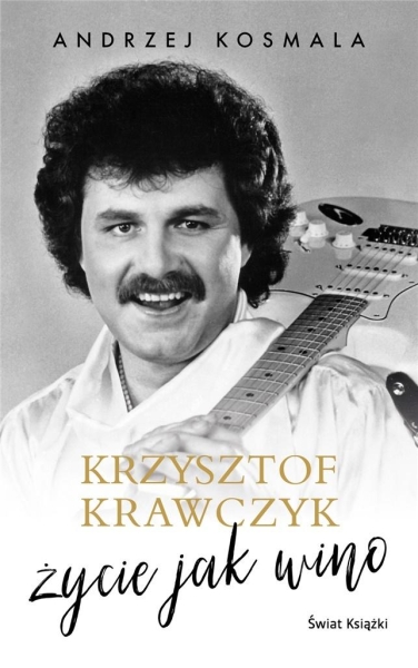 KRZYSZTOF KRAWCZYK ŻYCIE JAK WINO ANDRZEJ KOSMALA