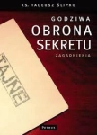 GODZIWA OBRONA SEKRETU ZAGADNIENIA TADEUSZ ŚLIPKO
