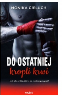 DO OSTANIEJ KROPLI KRWI MONIKA CIELUCH