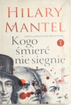 KOGO ŚMIERĆ NIE SIĘGNIE TOM 1 HILARY MANTEL NOWA