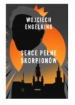 SERCE PEŁNE SKORPIONÓW WOJCIECH ENGELKING
