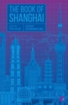THE BOOK OF SHANGHAI A CITY IN SHORT FICTION