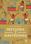 PRZYGODA Z ELEKTRONIKĄ PAWEŁ BORKOWSKI NOWA