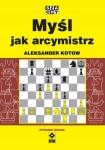 MYŚL JAK ARCYMISTRZ ALEKSANDER KOTOW NOWA