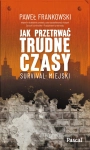 JAK PRZETRWAĆ TRUDNE CZASY SURVIVAL FRANKOWSKI