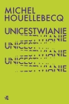 UNICESTWIANIE MICHEL HOUELLEBECQ NOWA