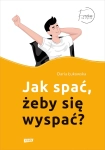JAK SPAĆ ŻEBY SIĘ WYSPAĆ DARIA ŁUKOWSKA NOWA