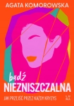 BĄDŹ NIEZNISZCZALNA A KOMOROWSKA NOWA