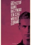 TEN CZAS WIERSZE ZEBRANE KAMIL BACZYŃSKI