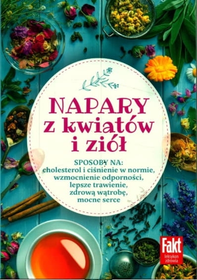 NAPARY Z KWIATÓW I ZIÓŁ SPOSOBY NA CHOLESTEROL, MOCNE SERCE, LEPSZE TRAWIENIE