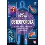 OSTEOPOROZA TWÓJ PORADNIK PRZYCZYNY OBJAWY ROZPOZNANIE SPRAWDZONE TERAPIE ZALECANA DIETA
