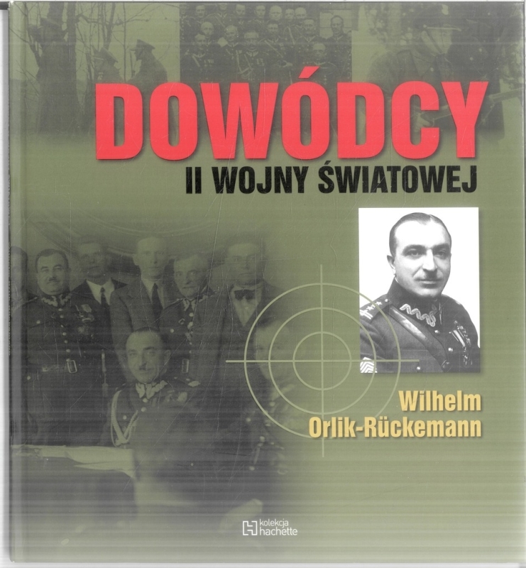 DOWÓDCY II WOJNY ŚWIATOWEJ WILHELM ORLIK-RÜCKEMANN