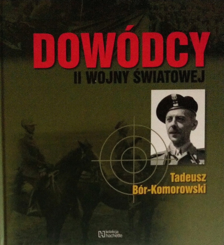 DOWÓDCY II WOJNY ŚWIATOWEJ TADEUSZ BÓR-KOMOROWSKI