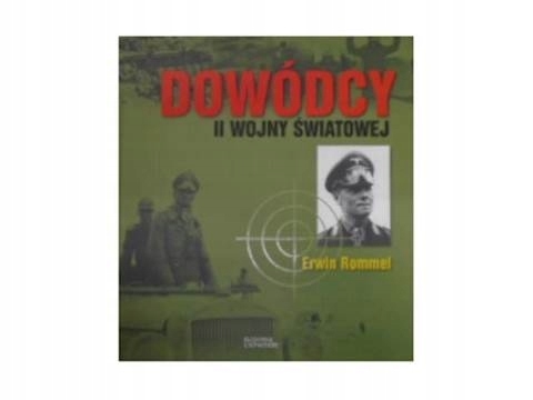 DOWÓDCY II WOJNY ŚWIATOWEJ ERWIN ROMMEL