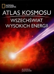 ATLAS KOSMOSU 13 WSZECHŚWIAT WYSOKICH ENERGII NATIONAL GEOGRAPHIC