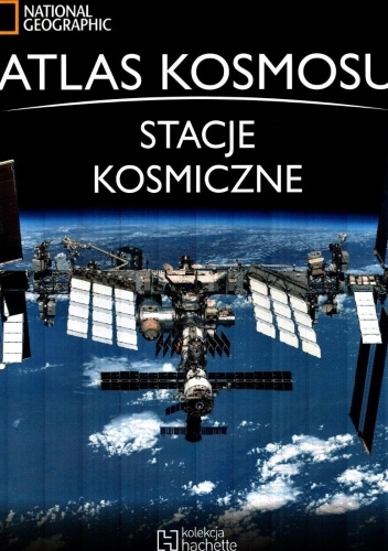 ATLAS KOSMOSU 49 STACJE KOSMICZNE NATIONAL GEOGRTAPHIC