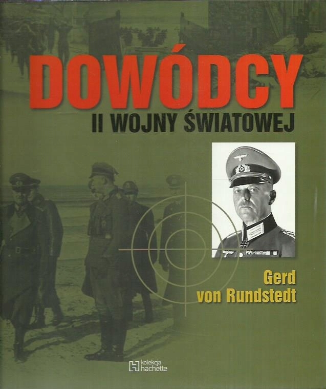 DOWÓDCY II WOJNY ŚWIATOWEJ GERD VON RUNDSTEDT