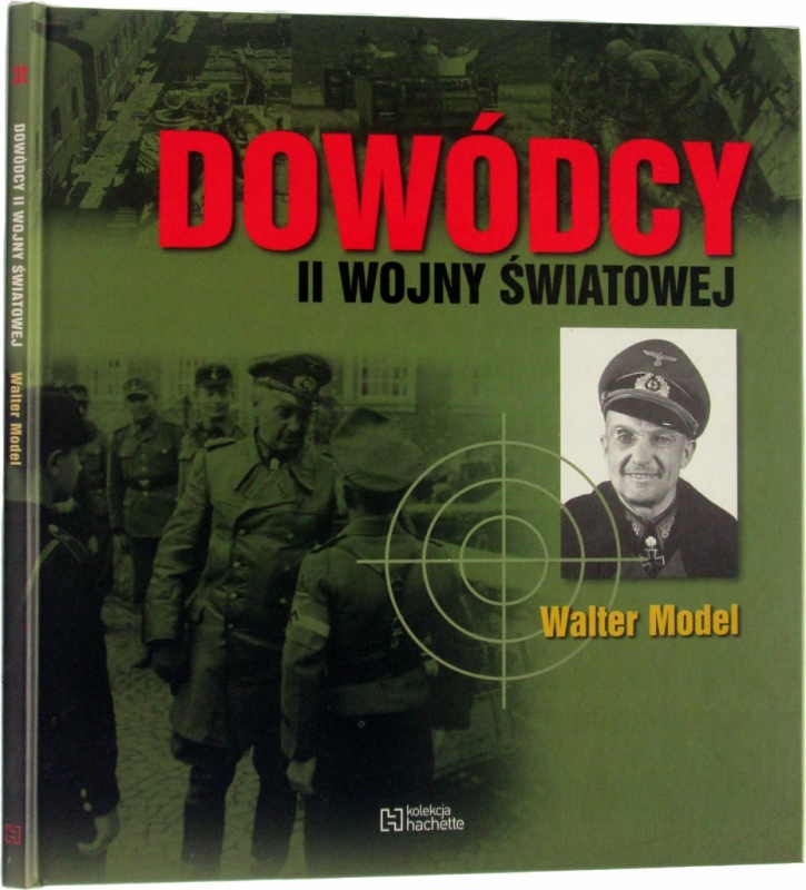 DOWÓDCY II WOJNY ŚWIATOWEJ WALTER MODEL