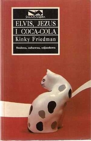 ELVIS JEZUS I COCA-COLA KINKY FRIEDMAN / LITERATURA PIĘKNA AMERYKAŃSKA