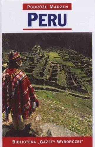 PERU PODRÓŻE MARZEŃ PRZEWODNIK