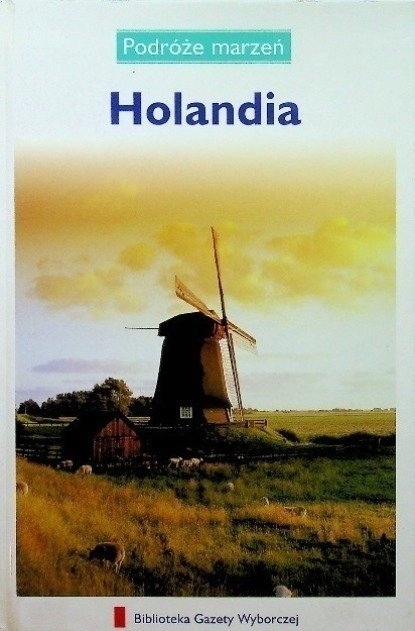 HOLANDIA PODRÓŻE MARZEŃ PRZEWODNIK