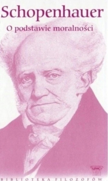 SCHOPENHAUER O PODSTAWIE MORALNOŚCI BIBLIOTEKA FILOZOFÓW TOM 16