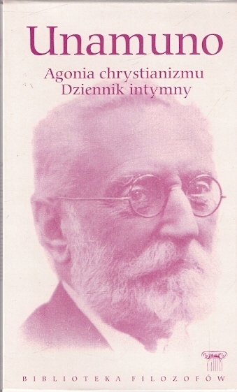 UNAMUNO AGONIA CHRYSTIANIZMU DZIENNIK INTYMNY BIBLIOTEKA FILOZOFÓW TOM 40