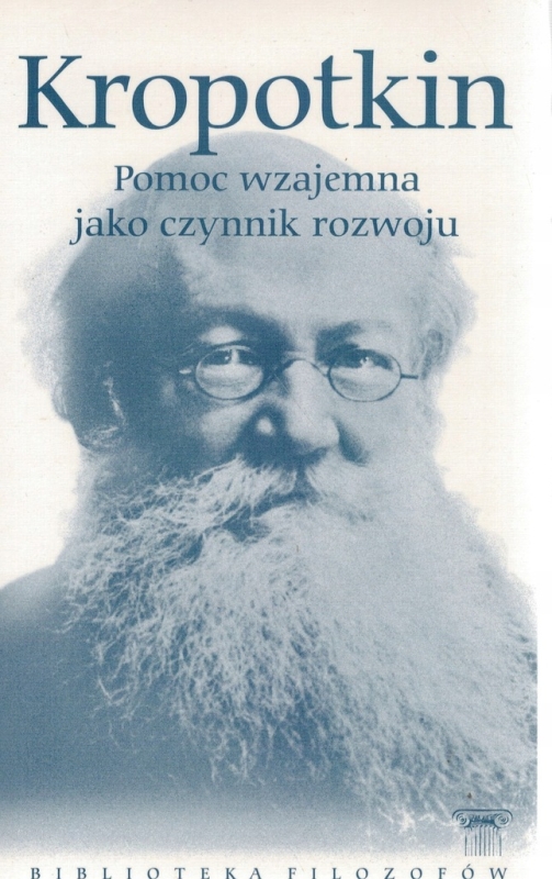 KROPOTKIN POMOC WZAJEMNA JAKO CZYNNIK ROZWOJU BIBLIOTEKA FILOZOFÓW TOM 89