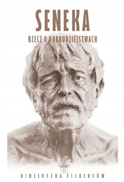 SENEKA RZECZ O DOBRODZIEJSTWACH BIBLIOTEKA FILOZOFÓW TOM 96