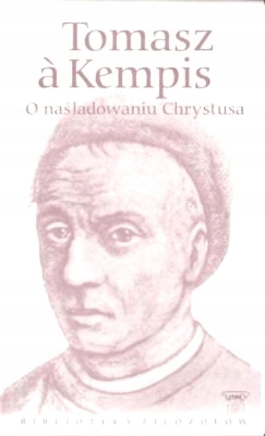 TOMASZ A KEMPIS O NAŚLADOWANIU CHRYSTUSA BIBLIOTEKA FILOZOFÓW TOM 75