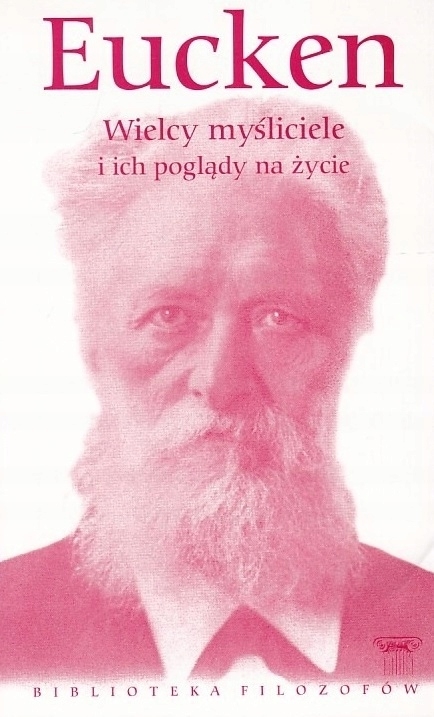 EUCKEN WIELCY MYŚLICIELE I ICH POGLĄDY NA ŻYCIE BIBLIOTEKA FILOZOFÓW TOM 84