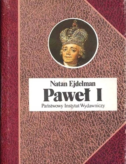 PAWEŁ I CZYLI ŚMIERĆ TYRANA NATAN EJDELMAN BIOGRAFIA ROSJA