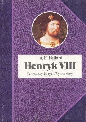 HENRYK VIII TUDOR ALBERT FREDERICK POLLARD BIOGRAFIA ANGLIA