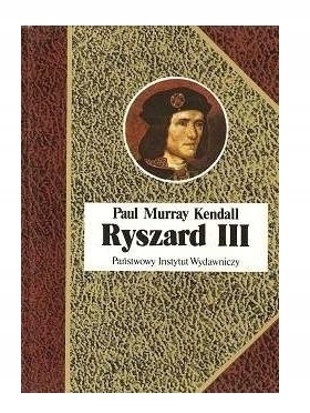 RYSZARD III YORK PAUL MURRAY KENDALL BIOGRAFIA ANGLIA