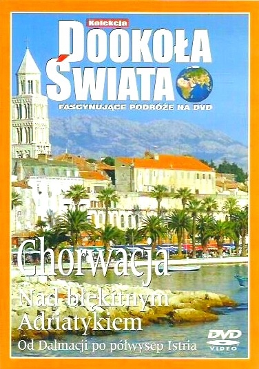 CHORWACJA NAD BŁĘKITNYM ADRIATYKIEM DOOKOŁA ŚWIATA DVD