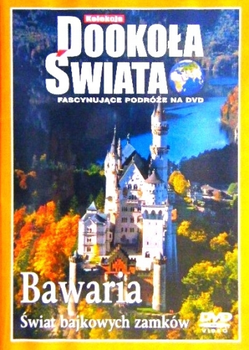 BAWARIA ŚWIAT BAJKOWYCH ZAMKÓW DOOKOŁA ŚWIATA DVD