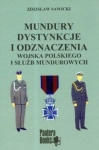 MUNDURY DYSTYNKCJE I ODZNACZENIA WOJSKA POLSKIEGO I SŁUŻB SAWICKI
