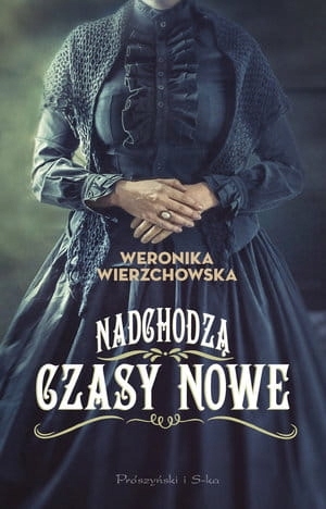 NADCHODZĄ CZASY NOWE WERONIKA WIERZCHOWSKA