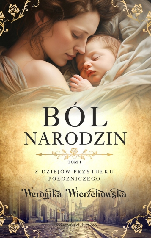 BÓL NARODZIN Z DZIEJÓW PRZYTUŁKU POŁOŻNICZEGO TOM 1 WERONIKA WIERZCHOWSKA