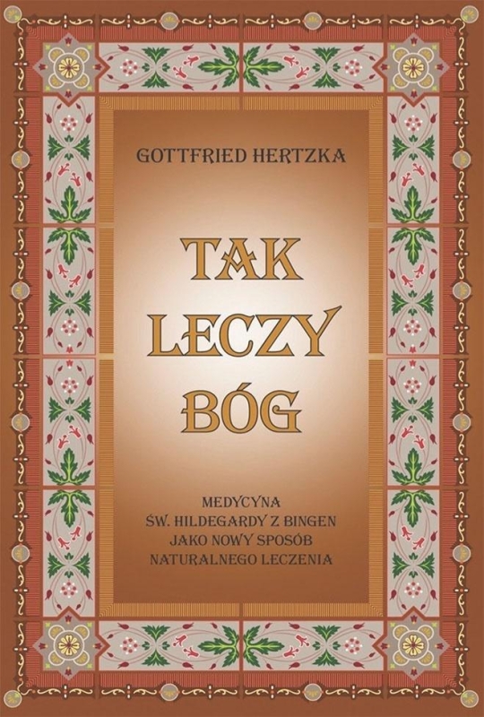 TAK LECZY BÓG MEDYCYNA ŚW HILDEGARDY Z BINGIEM NOWA