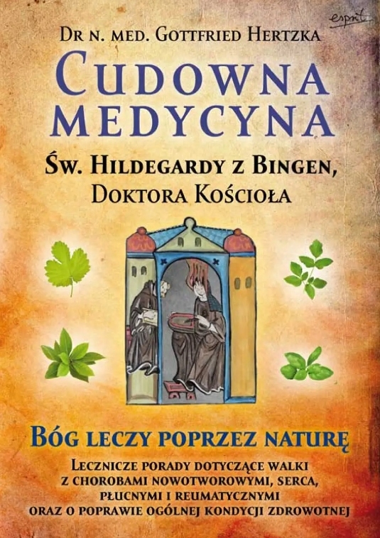 CUDOWNA MEDYCYNA ŚW. HILDEGARDY Z BINGIEM BÓG LECZY POPRZEZ NATURĘ
