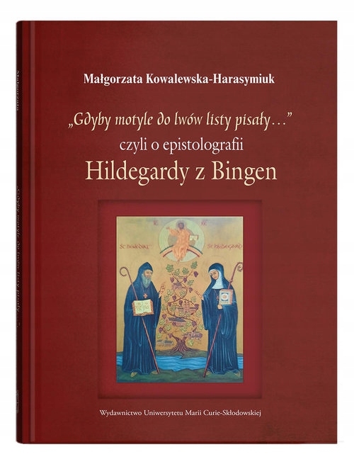 GDYBY MOTYLE DO LWÓW LISTY PISAŁY CZYLI O EPISTOLOGRAFII HILDEGARDY