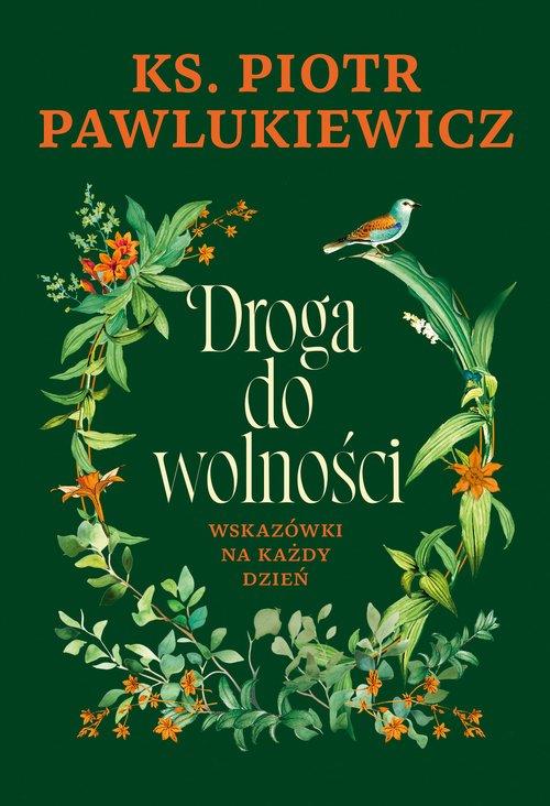 DROGA DO WOLNOŚCI WSKAZÓWKI NA KAŻDY DZIEŃ PIOTR PAWLUKIEWICZ NOWA