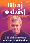 DBAJ O DZIŚ 365 DNI ZE SŁOWAMI KS PIOTRA PAWLUKIEWICZA KS P PAWLUKIEWICZ