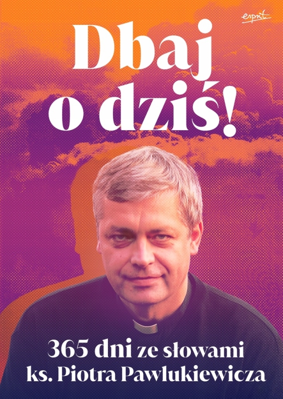 DBAJ O DZIŚ 365 DNI ZE SŁOWAMI KS PIOTRA PAWLUKIEWICZA KS P PAWLUKIEWICZ