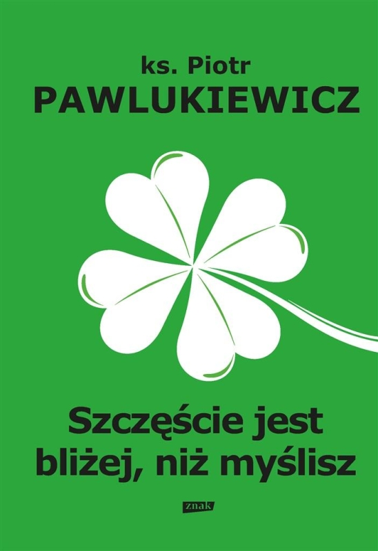 SZCZĘŚCIE JEST BLIŻEJ NIŻ MYŚLISZ PIOTR PAWLUKIEWICZ NOWA