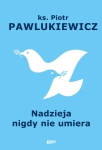 NADZIEJA NIGDY NIE UMIERA PIOTR PAWLUKIEWICZ NOWA