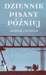 DZIENNIK PISANY PÓŹNIEJ ANDRZEJ STASIUK NOWA